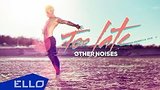  3 . 57 . Other Noises - Too Late / ELLO UP^ /
: , 
: 29  2016