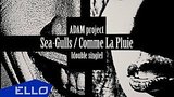  7 . 3 . ! ADAM project - Sea-Gulls / Comme La Pluie
: , 
: 19  2017