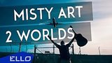  4 . 2 . Misty Art - 2 worlds / ELLO UP^ /
: , 
: 25  2017
