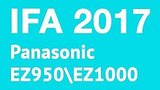  4 . 14 .  - Panasonic EZ950/EZ1000.   IFA 2017!
: , 
: 1  2017